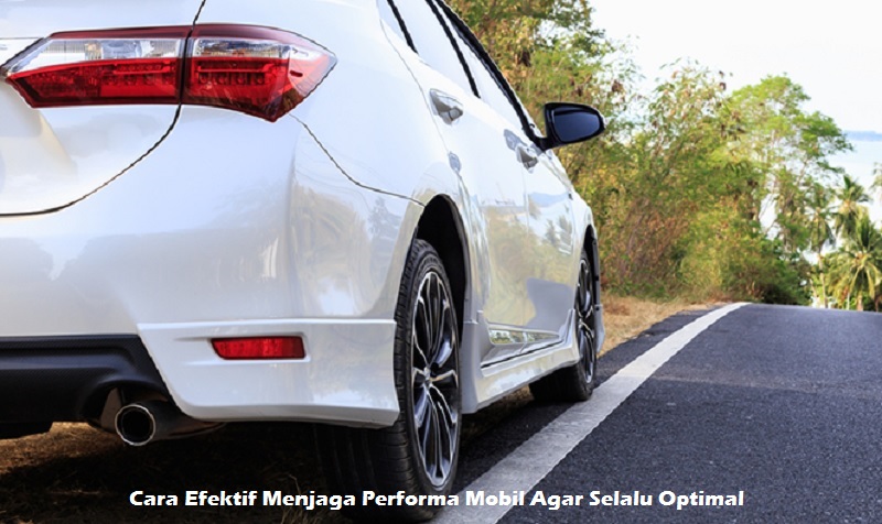 Cara Menjaga Performa Mobil 