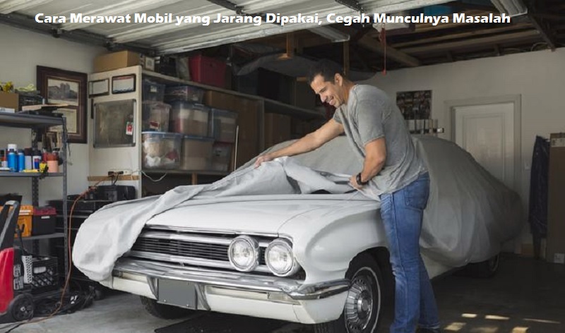 Cara Merawat Mobil yang Jarang Dipakai
