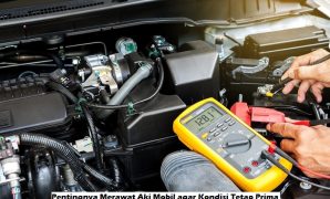 Pentingnya Merawat Aki Mobil agar Kondisi Tetap Prima Perawatan Aki Mobil