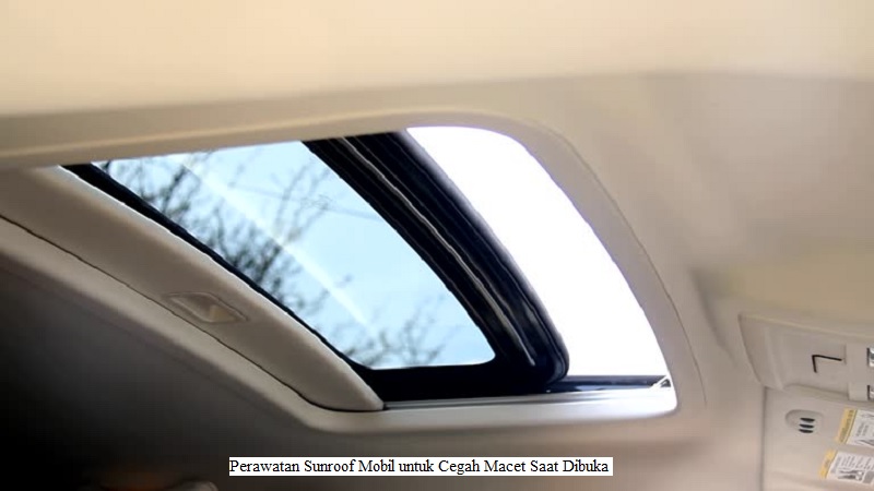 Perawatan Sunroof Mobil untuk Cegah Macet Saat Dibuka